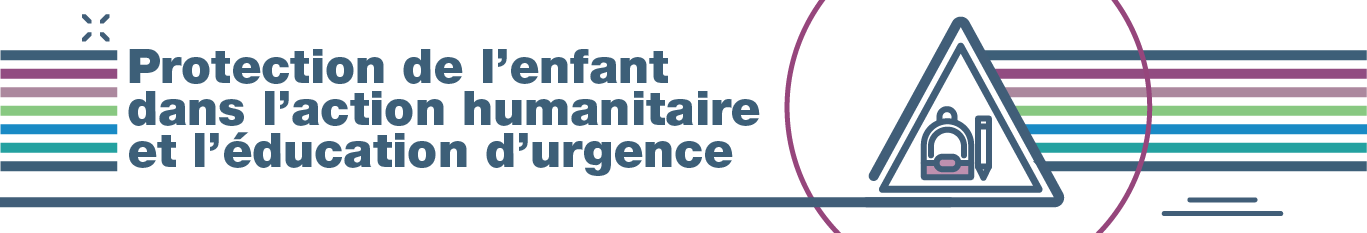 Protection de lenfant dans l'action humanitaire et l'éducation d'urgence